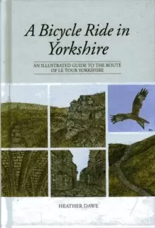 Image of A Bicycle Ride in Yorkshire : An Illustrated Guide to the Route of Le Tour Yorkshire