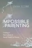 Image of impossible parenting creating a new culture of mental health for parents