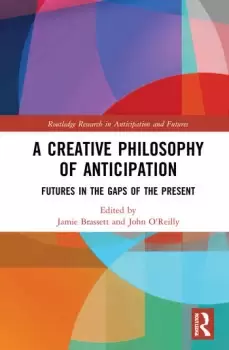 Image of A Creative Philosophy of AnticipationFutures in the Gaps of the Present