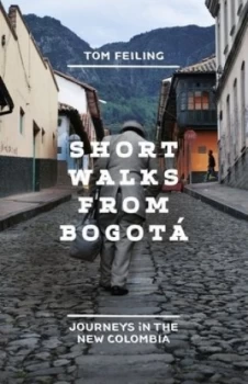 Image of Short Walks from Bogot by Tom Feiling Hardback