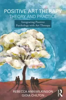 Image of Positive Art Therapy Theory and PracticeIntegrating Positive Psychology with Art Therapy
