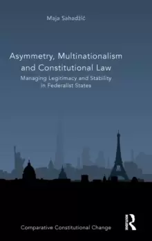 Image of Asymmetry, Multinationalism and Constitutional Law : Managing Legitimacy and Stability in Federalist States