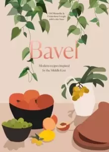 Image of Bavel : Modern Recipes Inspired by the Middle East A Cookbook