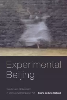 Image of Experimental Beijing : Gender and Globalization in Chinese Contemporary Art