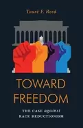 Image of toward freedom the case against race reductionism