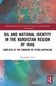 Image of Oil and National Identity in the Kurdistan Region of Iraq : Conflicts at the Frontier of Petro-Capitalism