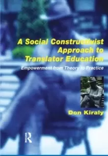 Image of A Social Constructivist Approach to Translator Education : Empowerment from Theory to Practice