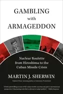 Image of gambling with armageddon nuclear roulette from hiroshima to the cuban missi