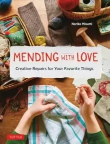 Image of Mending with Love : Creative Repairs for your Favorite Things