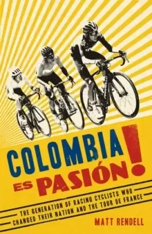 Image of Colombia Es Pasion! : The Generation of Racing Cyclists Who Changed Their Nation and the Tour de France