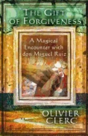 Image of gift of forgiveness a magical encounter with don miguel ruiz