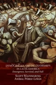 Image of Democracies and Dictatorships in Latin America : Emergence, Survival, and Fall