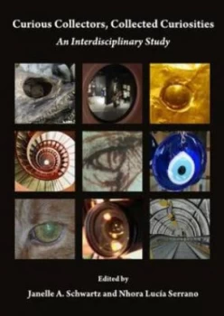 Image of Curious Collectors Collected Curiosities by Janelle a Schwartz and Nhora Luca Serrano Hardback