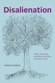 Image of Disalienation : Politics, Philosophy, and Radical Psychiatry in Postwar France