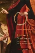 Image of dissimilar similitudes devotional objects in late medieval europe