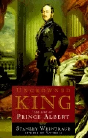 Image of uncrowned king the life of prince albert