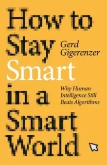 Image of How to Stay Smart in a Smart World : Why Human Intelligence Still Beats Algorithms