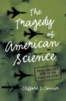 Image of Tragedy of American Science : From the Cold War to the Forever Wars