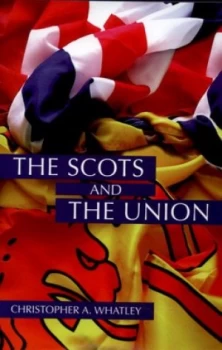 Image of The Scots and the Union by Christopher a Whatley Hardback