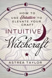 Image of Intuitive Witchcraft : How to Use Intuition to Elevate Your Craft