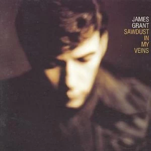 image of Sawdust In My Veins by James Grant CD Album