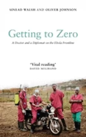 Image of getting to zero a doctor and a diplomat on the ebola frontline