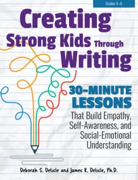 Image of Creating Strong Kids Through Writing30-Minute Lessons That Build Empathy Self-Awareness and Social-Emotional Understanding in Grades 4-8
