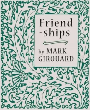 Image of Friendships by Mark Girouard Hardback