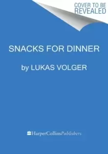 Image of Snacks for Dinner : Small Bites, Full Plates, Can't Lose