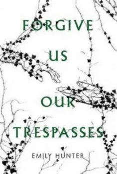 Image of Forgive Us Our Trespasses by Emily Hunter Paperback