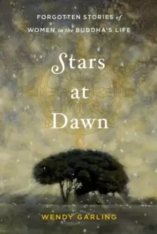 Image of Stars at Dawn : Forgotten Stories of Women in the Buddha's Life