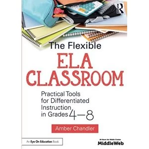 Image of The Flexible Ela Classroom: Practical Tools for Differentiated Instruction in Grades 4-8 by Amber Chandler (Paperback, 2016)