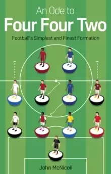 Image of An Ode to Four Four Two : Football's Simplest and Finest Formation