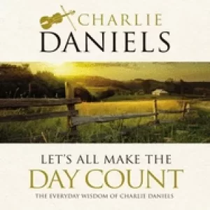 Image of lets all make the day count the everyday wisdom of charlie daniels