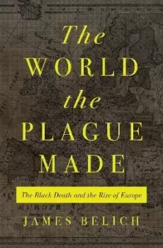 Image of The World the Plague Made by James Belich
