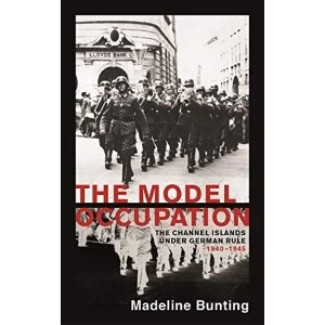 Image of The Model Occupation: The Channel Islands Under German Rule, 1940-1945 by Madeleine Bunting (Paperback, 2017)