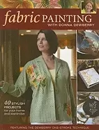 Image of fabric painting with donna dewberry 40 stylish projects for your home and w
