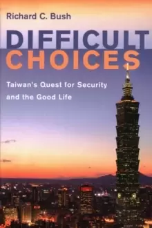 Image of Difficult Choices : Taiwan's Quest for Security and the Good Life