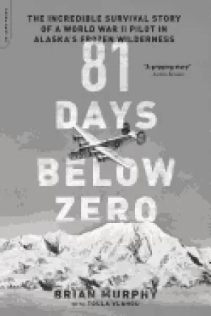 Image of 81 days below zero the incredible survival story of a world war ii pilot in