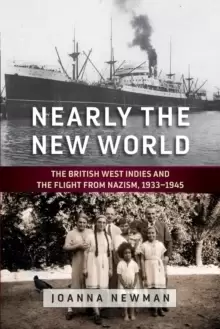 Image of Nearly the New World : The British West Indies and the Flight from Nazism, 1933-1945