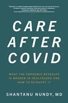 Image of Care After Covid: What the Pandemic Revealed Is Broken in Healthcare and How to Reinvent It