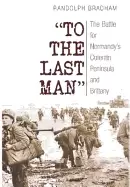 Image of to the last man the battle for normandys cotentin peninsula and brittany