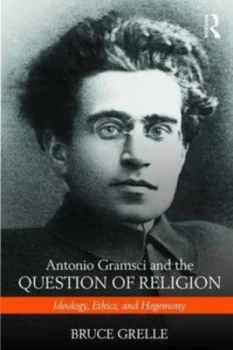 Image of Antonio Gramsci and the Question of Religion by Bruce Grelle Book