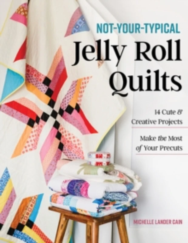 Image of Not-Your-Typical Jelly Roll Quilts : 14 Cute & Creative Projects; Make the Most of Your Precuts Paperback / softback