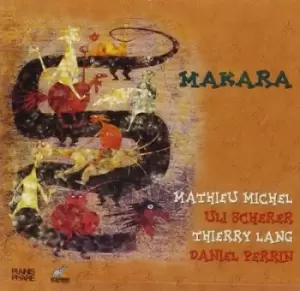 image of Makara by Mathieu Michel, Uli Scherer, Thierry Lang, Daniel Perrin CD Album