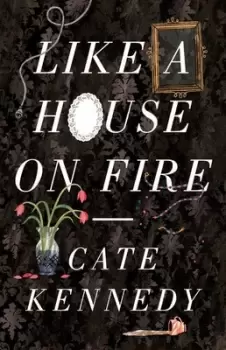 Image of Like a house on fire by Cate Kennedy