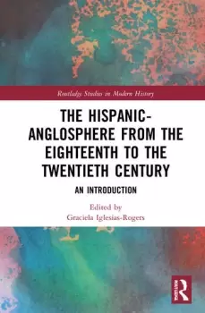 Image of The Hispanic-Anglosphere from the Eighteenth to the Twentieth CenturyAn Introduction