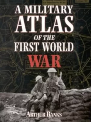 Image of A military atlas of the First World War by Arthur Banks