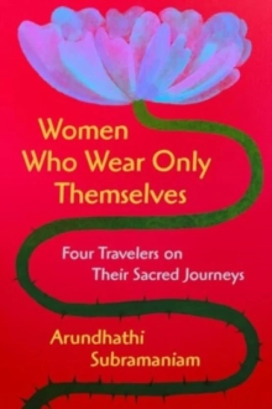 Image of Women Who Wear Only Themselves. Hardback. By Arundhathi Subramaniam Books