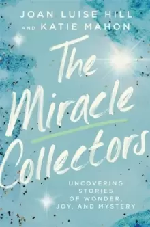 Image of The Miracle Collectors : Uncovering Stories of Wonder, Joy, and Mystery